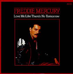 Freddie Mercury : Love Me Like There's No Tomorrow